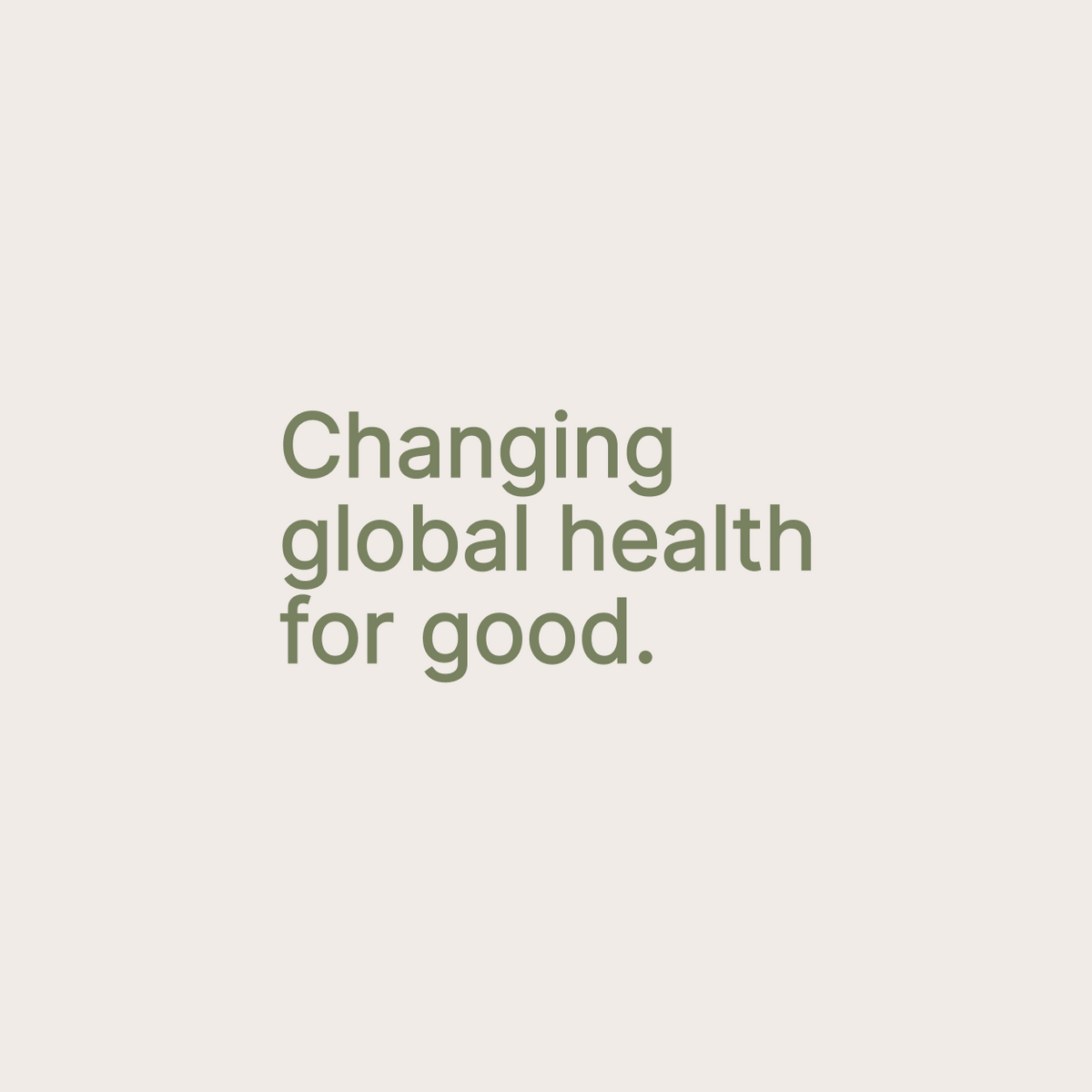 Changing global health for good